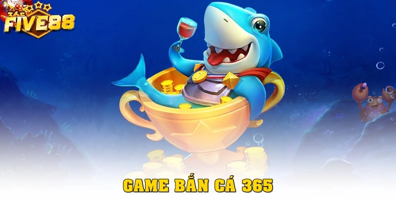Bắn Cá 365 Tại Five88: Chơi Mượt Mà, Nổ Thưởng Đều Tay