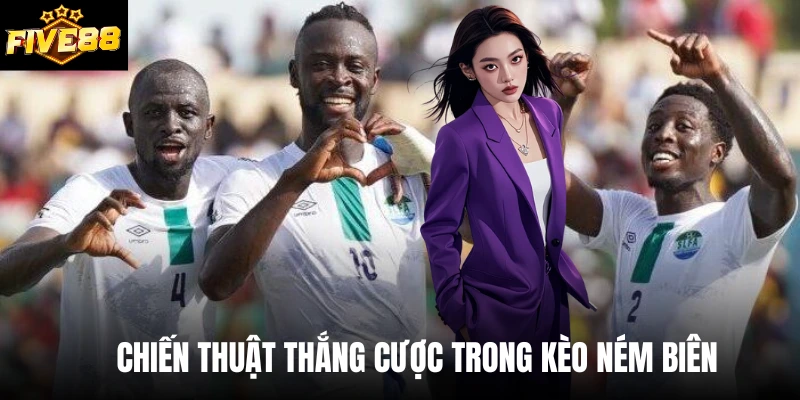 Chiến thuật thắng cược trong kèo ném biên