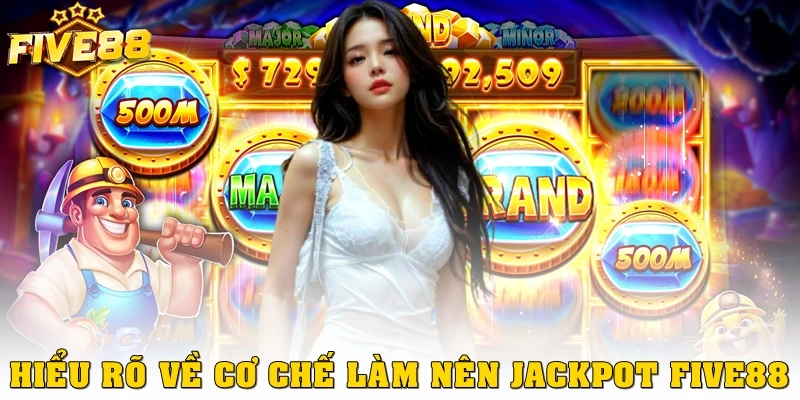 Hiểu rõ về cơ chế làm nên Jackpot Five88