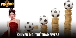 Khuyến Mãi Thể Thao Five88 - Sân Chơi Cá Độ Xanh Chín 2026